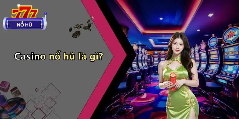 Casino nổ hũ là gì?