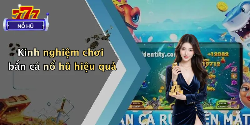 Kinh nghiệm chơi bắn cá nổ hũ hiệu quả