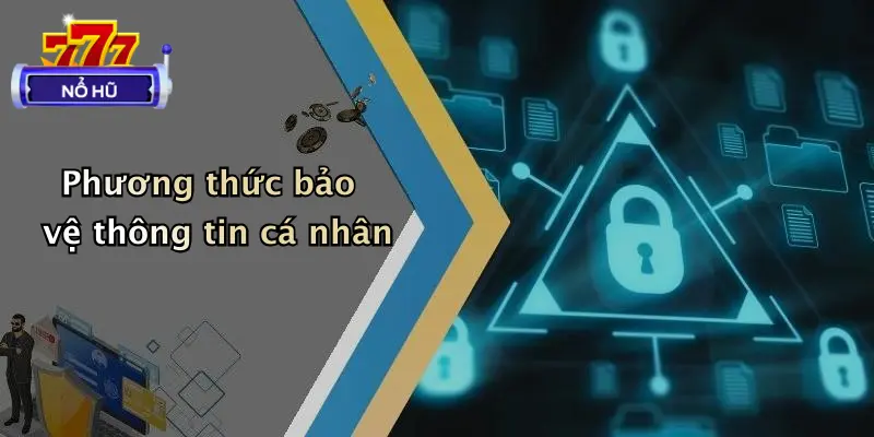 Phương thức bảo vệ thông tin cá nhân