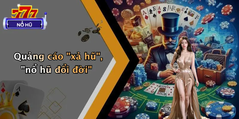 Quảng cáo "xả hũ", "nổ hũ đổi đời"