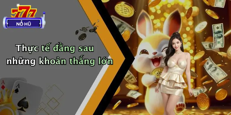 Thực tế đằng sau những khoản thắng lớn