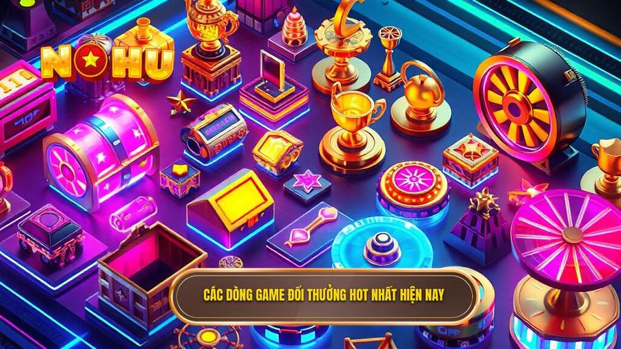 Top các dòng game đổi thưởng đang hot nhất hiện nay