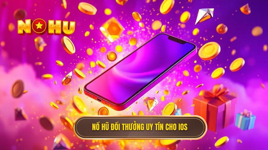 Tại sao nổ hũ đổi thưởng uy tín cho iOS lại được ưa chuộng?