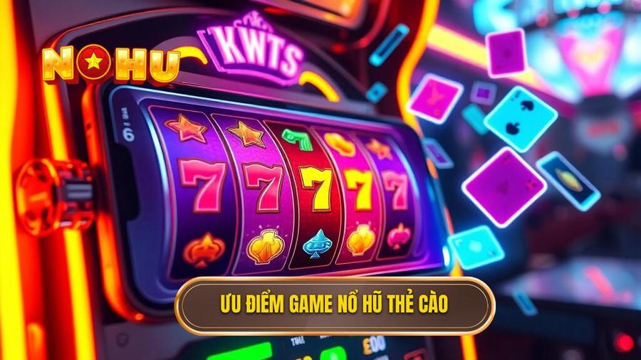 Tại sao game nổ hũ nạp bằng thẻ cào điện thoại lại được ưa chuộng?