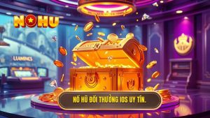 Nổ hũ đổi thưởng uy tín cho iOS