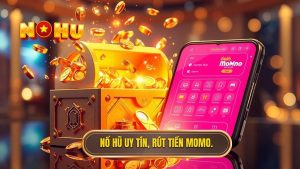 Nổ hũ rút tiền về ví MoMo